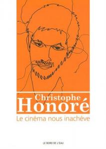 Couverture du livre Le cinéma nous inachève par Christophe Honoré et Jean Cléder