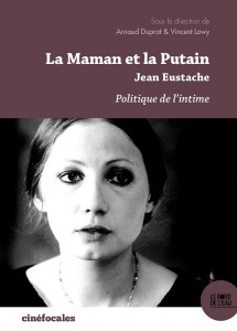 Couverture du livre La Maman et la Putain Jean Eustache par Collectif dir. Arnaud Duprat et Vincent Lowy
