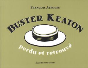 Couverture du livre Buster Keaton - Perdu et Retrouvé par François Ayroles
