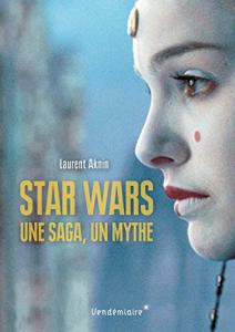 Couverture du livre Star Wars, une saga, un mythe par Laurent Aknin