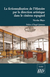 Couverture du livre La fictionnalisation de l'Histoire par la direction artistique dans le cinéma espagnol par Nicolas Blayo