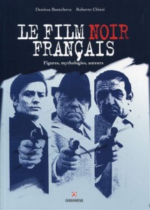 Couverture du livre Le Film noir français par Roberto Chiesi et Denitza Bantcheva