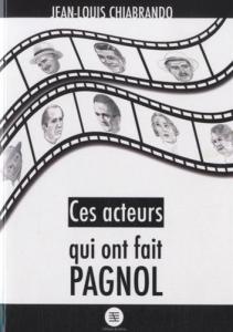 Couverture du livre Ces acteurs qui ont fait Pagnol par Jean-Louis Chiabrando