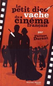 Couverture du livre Le Petit Dico vache du cinéma français par Philippe Durant