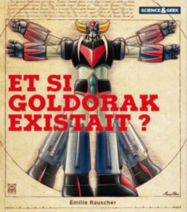 Couverture du livre Et si Goldorak existait ? par Emilie Rauscher