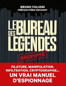 Couverture du livre Le Bureau des légendes décrypté par Bruno Fuligni