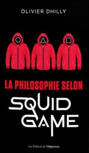 Couverture du livre La philosophie selon Squid Game par Olivier Dhilly