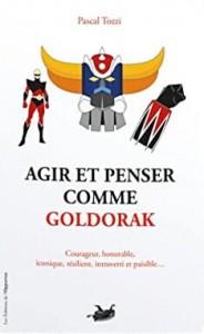 Couverture du livre Agir et penser comme Goldorak par Pascal Tozzi