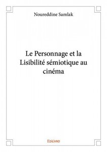 Couverture du livre Le Personnage et la Lisibilite sémiotique au cinéma par Noureddine Samlak