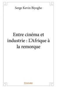 Couverture du livre Entre cinéma et industrie par Serge-Kevin Biyoghe