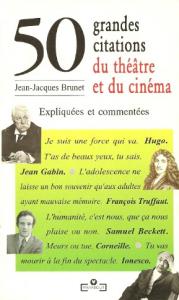 Couverture du livre 50 grandes citations du théâtre et du cinéma expliquées par Jean-Jacques Brunet