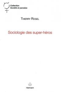 Couverture du livre Sociologie des super-héros par Thierry Rogel