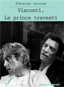 Couverture du livre Visconti, le prince travesti par Dominique Delouche