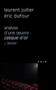 Couverture du livre Casque d'or J. Becker par Eric Dufour et Laurent Jullier