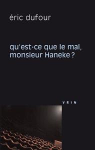 Couverture du livre Qu'est-ce que le mal, monsieur Haneke ? par Eric Dufour