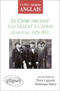 Couverture du livre Le Crime organisé à la ville et à l'écran par Collectif dir. Pierre Lagayette et Dominique Sipière