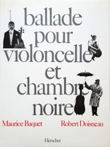 Couverture du livre Ballade pour violoncelle et chambre noire par Maurice Baquet et Robert Doisneau