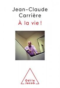 Couverture du livre A la vie! par Jean-Claude Carrière