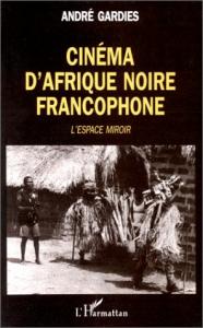 Couverture du livre Cinéma d'Afrique noire francophone par André Gardies