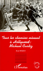 Couverture du livre Tous les chemins mènent à Hollywood - Michael Curtiz par René Noizet