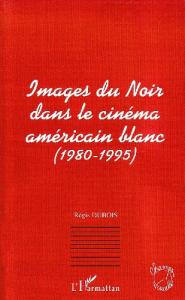 Couverture du livre Images du noir dans le cinéma américain blanc (1980-1995) par Régis Dubois