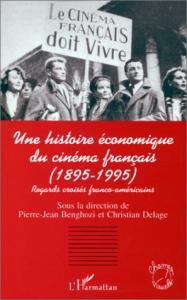 Couverture du livre Une histoire économique du cinéma français (1895-1995) par Collectif dir. Pierre-Jean Benghozi et Christian Delage