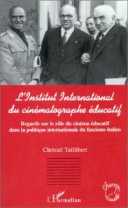 Couverture du livre L'Institut international du cinématographe éducatif par Christel Taillibert