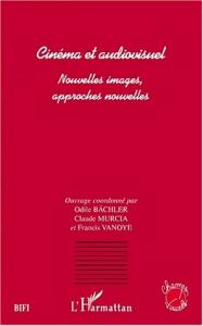 Couverture du livre Cinéma et audiovisuel par Collectif dir. Odile Bächler, Claude Murcia et Francis Vanoye