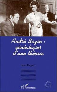 Couverture du livre André Bazin, généalogies d'une théorie par Jean Ungaro