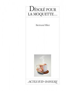 Couverture du livre Désolé pour la moquette... par Bertrand Blier