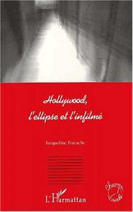 Couverture du livre Hollywood, l'ellipse et l'infilmé par Jacqueline Nacache