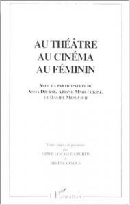 Couverture du livre Au théâtre, au cinéma, au féminin par Collectif dir. Hélène Cixous et Mireille Calle-Gruber