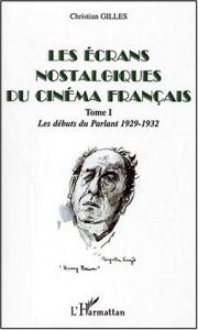 Couverture du livre Les écrans nostalgiques du cinéma français tome 1 par Christian Gilles