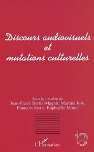 Couverture du livre Discours audiovisuels et mutations culturelles par Jean-Pierre Bertin-Maghit, Martine Joly, François Jost et Raphaëlle Moine