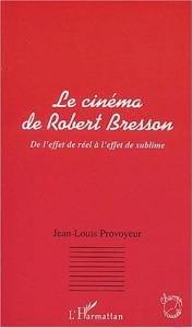 Couverture du livre Le Cinéma de Robert Bresson par Jean-Louis Provoyeur