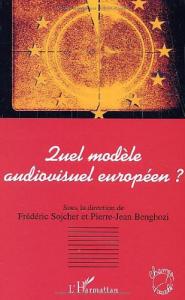 Couverture du livre Quel modèle audiovisuel européen ? par Collectif dir. Frédéric Sojcher et Pierre-Jean Benghozi