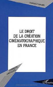 Couverture du livre Le droit de la création cinématographique en France par Christophe Fouassier