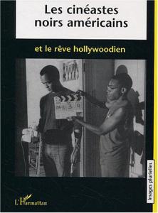 Couverture du livre Les cinéastes noirs américains et le rêve hollywoodien par Anne Crémieux