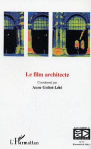 Couverture du livre Le Film architecte par Collectif dir. Anne Goliot-Lété