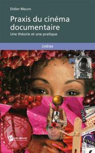 Couverture du livre Praxis du cinéma documentaire par Didier Mauro