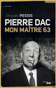 Couverture du livre Pierre Dac, mon maître 63 par Jacques Pessis