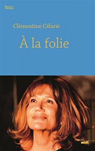 Couverture du livre À la folie par Clémentine Célarié