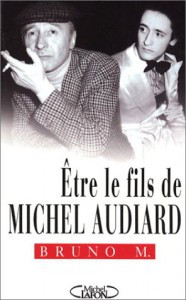 Couverture du livre Être le fils de Michel Audiard par Bruno M.