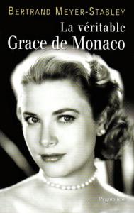 Couverture du livre La véritable Grace de Monaco par Bertrand Meyer-Stabley