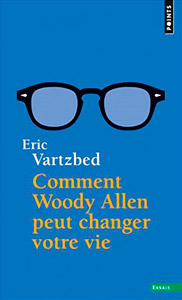 Couverture du livre Comment Woody Allen peut changer votre vie par Eric Vartzbed