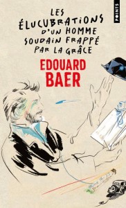 Couverture du livre Les élucubrations d'un homme soudain frappé par la grâce par Edouard Baer