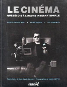 Couverture du livre Le Cinéma québécois à l'heure internationale par Marie-Christine Abel, André Giguère et Luc Perreault