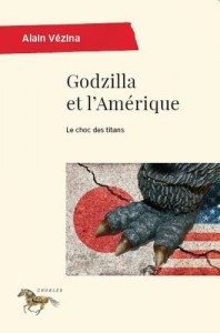 Couverture du livre Godzilla et l'Amérique par Alain Vézina
