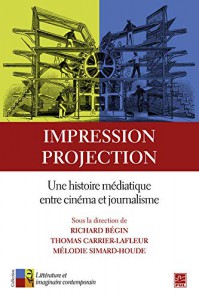 Couverture du livre Impression, projection par Collectif dir. Richard Bégin, Thomas Carrier-Lafleur et Mélodie Simard-Houde