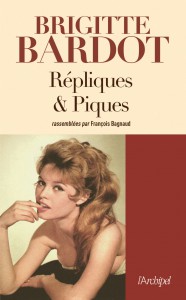 Couverture du livre Répliques et piques par Brigitte Bardot et François Bagnaud